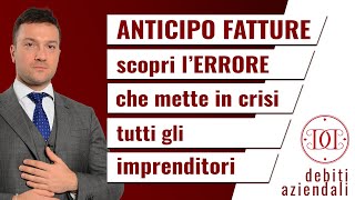 Anticipo fatture scopri lERRORE che mette in crisi tutti gli imprenditori [upl. by Ecnedac]