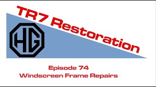 Triumph TR7 Restoration Episode 74 Windscreen Frame Repairs [upl. by Quincy]