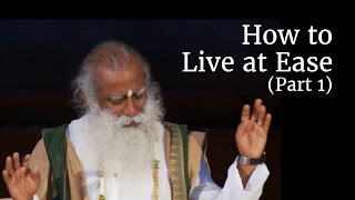 How to Live at Ease Part 1  Sadhguru [upl. by Hayidan]