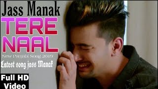 TERE NAAL  JASS MANAK  Latest Punjabi Song 2019 [upl. by Essiralc]