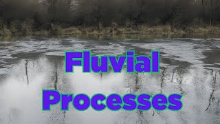 Fluvial Processes [upl. by Esojnauj]