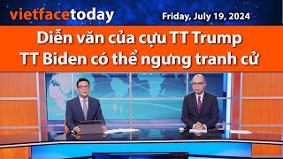 Vietface Today  Diễn văn của cựu TT Trump  TT Biden có thể ngưng tranh cử  071924 [upl. by Knowling]