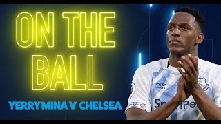 ON THE BALL YERRY MINA WINS MAN OF THE MATCH ON FULL DEBUT AGAINST CHELSEA [upl. by Catton]