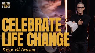 We Celebrate Life Change  Pastor Ed Newton  CBC [upl. by Barnabas434]