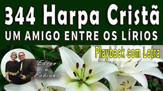 344 Harpa Cristã  UM AMIGO ENTRE OS LÍRIOS  Playback e Letra  68 BPM [upl. by Ielak]