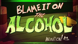 Blame it on the Alcohol  Animation [upl. by Anrahc]