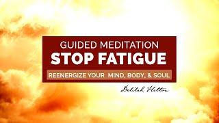 Stop Fatigue  Guided Meditation Rest amp Reenergize Your Body Mind amp Soul [upl. by Butte]