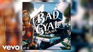 IWaata  Bad Gyal Official Audio [upl. by Nymzaj]