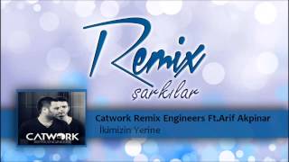 Catwork Remix Engineers FtArif Akpinar  Ikimizin Yerine [upl. by Lennahc]