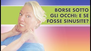 Borse sotto gli occhi e se fosse sinusite [upl. by Farhsa20]