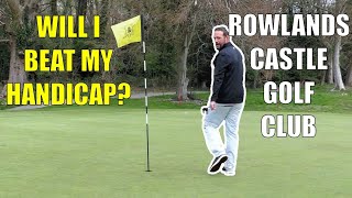 WILL I BEAT MY HANDICAP  Rowlands Castle Golf Club Part 4 [upl. by Reggie]