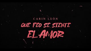 Carin León  Qué feo se siente el amor Lyric Video [upl. by Mcgruter404]