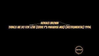 Horace Brown  Things We Do For Love Eddie Fs Paradise Mix Instrumental 1996 [upl. by Yalahs]