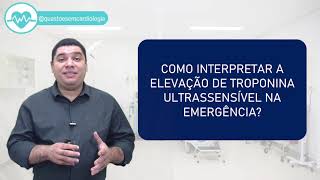 Como interpretar a elevação da troponina ultrassensível na Emergência DICAS DE EMERGÊNCIA [upl. by Chickie]