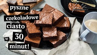 PYSZNE CZEKOLADOWE CIASTO W 30 MINUT  NAJLEPSZY PRZEPIS NA BROWNIE [upl. by Dun561]