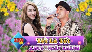 Nhạc Xuân 2019 TẾT LÀ TẾT  A Huy ft Ngân Khánh  Nhạc Xuân Mới Nhất 2019 [upl. by Guthry490]