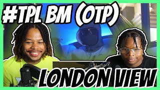 TPL BM OTP  London View Music Video  Pressplay REACTION [upl. by Damien6]