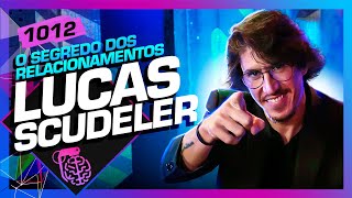 O SEGREDO DOS RELACIONAMENTOS LUCAS SCUDELER  Inteligência Ltda Podcast 1012 [upl. by Kcoj841]