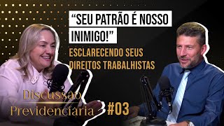 Esclarecendo seus Direitos Trabalhistas  Seu patrão é nosso Inimigo  Discussão Previdenciária 03 [upl. by Lesab]