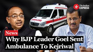 BJPs Goel Sends Ambulance to Kejriwal Amid Bail Extension Plea [upl. by Sulohcin]