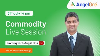 🔴 LIVE SESSION  Commodity Live Session  31st July  Trading with Angel One  Prathamesh M  4PM [upl. by Ahgem765]