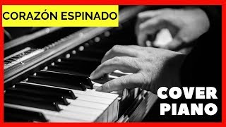 Corazón Espinado en PIANO Maná  Carlos Santana  Corazón Espinado COVER PIANO [upl. by Nhojleahcim]