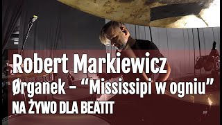 Robert Markiewicz amp Ørganek – “Mississipi w ogniu” na żywo dla BeatIt [upl. by Burman]