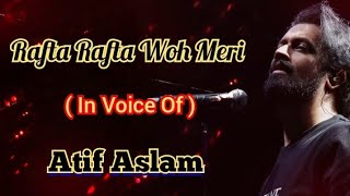 Rafta Rafta Woh Meri  Atif Aslam New song  Atif Aslam unplugged [upl. by Godfry]