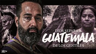 Dios Separa A Guatemala De Los Gentiles  Guatemala [upl. by Sioled]