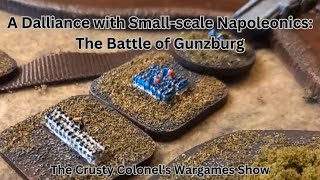 A Dalliance with Smallscale Napoleonics  The Battle of Gunzburg  The Crusty Colonel [upl. by Etnoid]