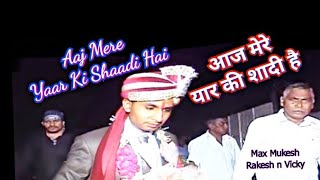 Aaj Mere Yaar Ki Shaadi Hai  आज मेरे यार की शादी है  Rakesh Kumar  Vicky Solanki [upl. by Behnken]