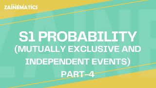 S1 PROBABILITY  MUTUALLY EXCLUSIVE AND INDEPENDENT EVENTS PART 4  20232024 [upl. by Tezzil445]