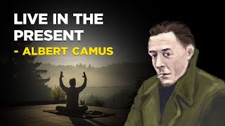 How To Live In The Present  Albert Camus Philosophy of Absurdism [upl. by Hertzog452]