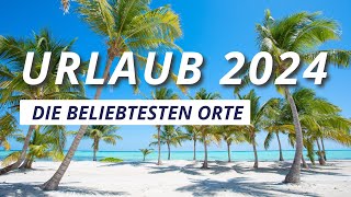 Urlaubstrends 2024  Die 10 beliebtesten Reiseziele [upl. by Hniv]