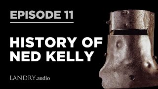 LandryAudio E11 Ned Kelly  The History Of Australias Notorious Bushranger [upl. by Irihs244]