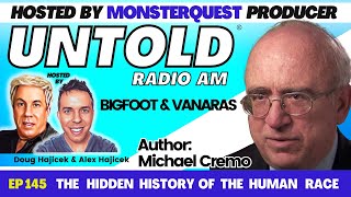 Bigfoot Vanaras and The Hidden History of the Human Race Michael Cremo  Untold Radio AM 145 [upl. by Frech]