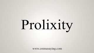 How To Say Prolixity [upl. by Nayk]