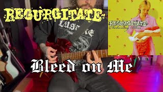 Regurgitate  Bleed on Me  Guitar Cover [upl. by Onnem293]