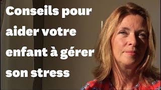 Mes 4 conseils pour aider votre enfant à mieux gérer son stress et ses émotions [upl. by Erleena973]