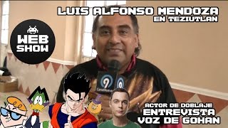 Entrevista a Luis Alfonso Mendoza  Voz de GOHAN en DBZ  Web Show [upl. by Dovev]