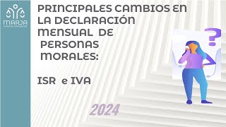 PRINCIPALES CAMBIOS EN LA DECLARACIÓN MENSUAL DE PERSONAS MORALES ISR E IVA 2024 [upl. by Eirrem]