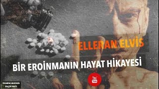 Elleran Elvis  Bir Eroinmanın Hayat Hikayesi [upl. by Eyllom]