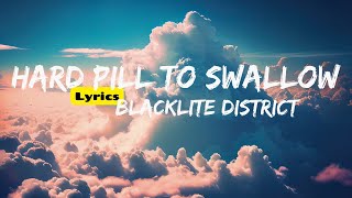 Hard Pill to Swallow Lyrics  Blacklite District [upl. by Reinal106]