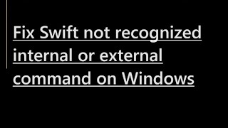 How to fix Swift not recognized internal or external command [upl. by Marigold]