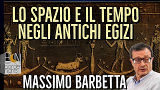 LO SPAZIO E IL TEMPO NEGLI ANTICHI EGIZI  MASSIMO BARBETTA con LEONARDO PAOLO LOVARI [upl. by Siloam]