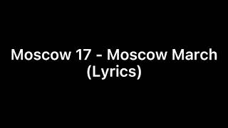 Moscow 17  Moscow March lyrics [upl. by Ariday802]