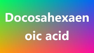 Docosahexaenoic acid  Medical Definition and Pronunciation [upl. by Eadie]