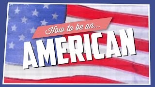 How To Be An American [upl. by Dublin]