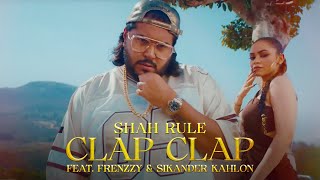 Shah Rule  Clap Clap Official Music Video ft Frenzzy amp Sikander Kahlon  Prod by Karan Kanchan [upl. by Neelasor51]