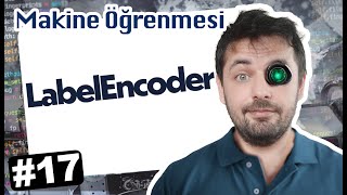 17  LabelEncoder  Makine Öğrenmesi [upl. by Naujuj407]